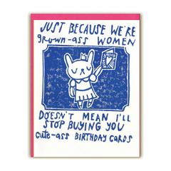 Just Because We're Grown A** Women... Card